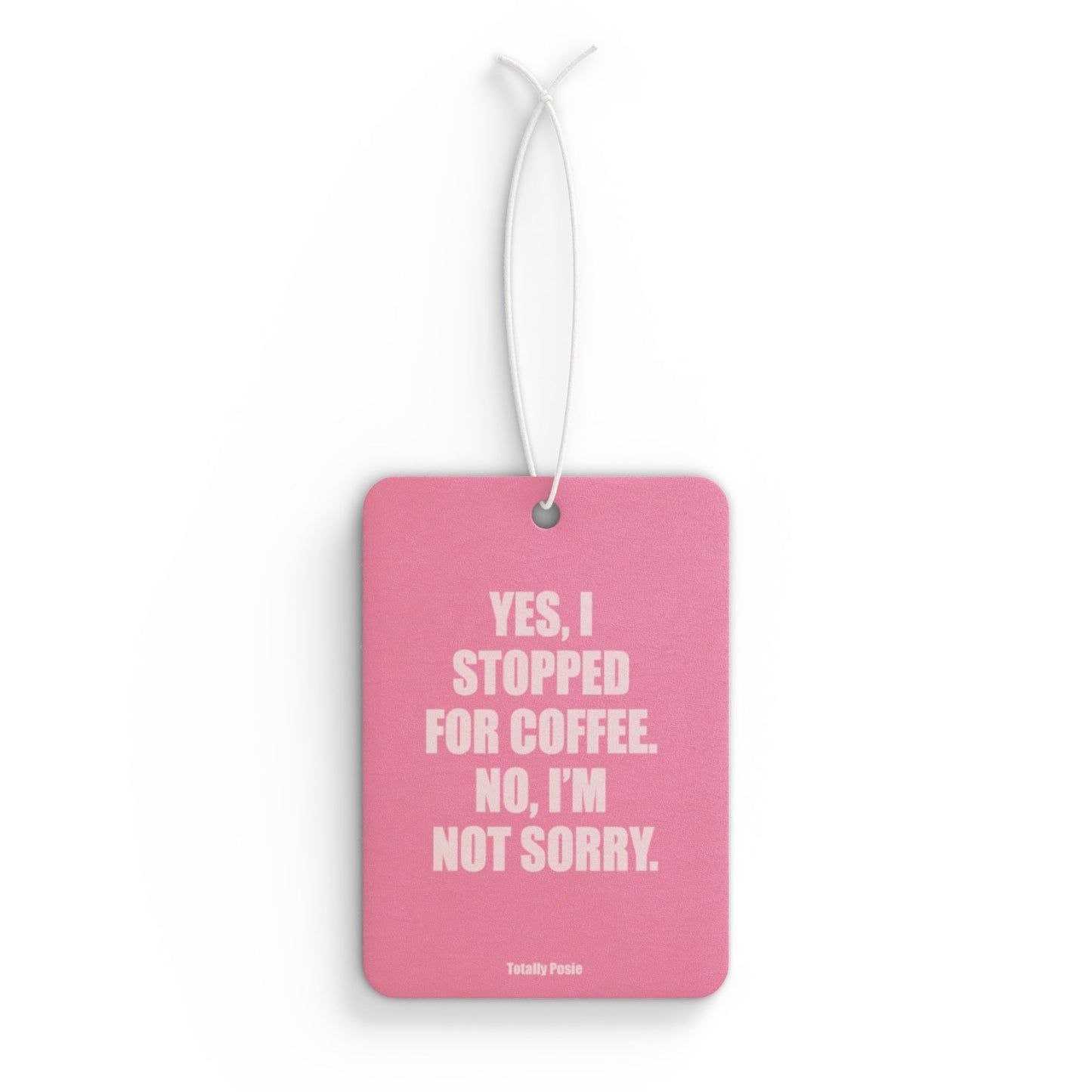 'Yes, I Stopped For Coffee' Design - Car Air Freshener