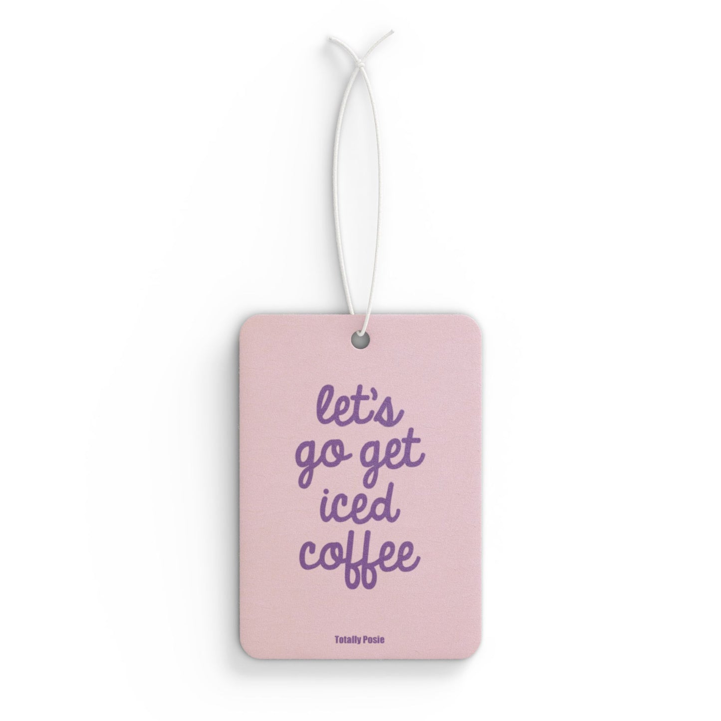 'Let's Go Get Iced Coffee' - Car Air Freshener