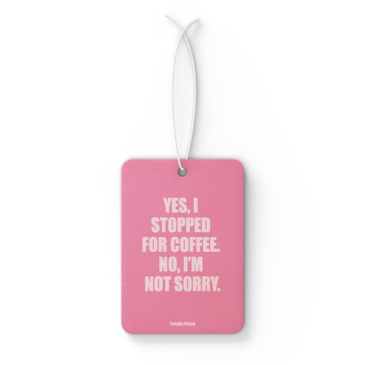 'Yes, I Stopped For Coffee' Design - Car Air Freshener