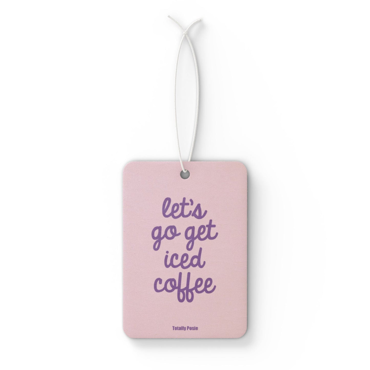 'Let's Go Get Iced Coffee' - Car Air Freshener