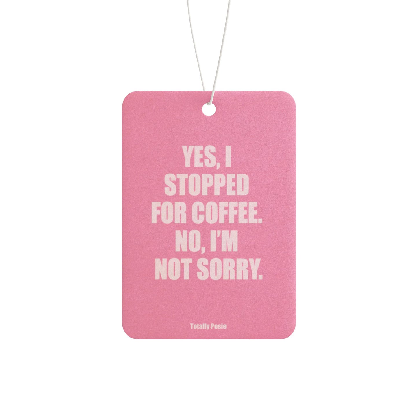 'Yes, I Stopped For Coffee' Design - Car Air Freshener