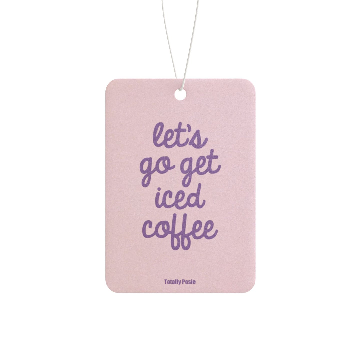 'Let's Go Get Iced Coffee' - Car Air Freshener