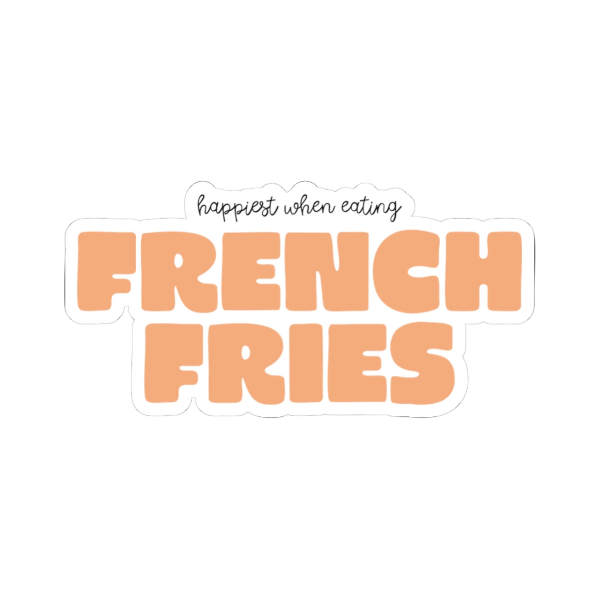 Happiest When Eating French Fries Sticker
