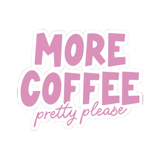 More Coffee, Pretty Please Sticker