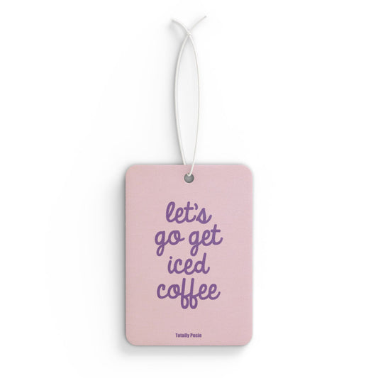 'Let's Go Get Iced Coffee' - Car Air Freshener